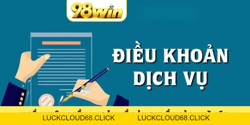 Điều Kiện Điều Khoản 98WIN Đảm Bảo Cuộc Chơi Thuận Lợi