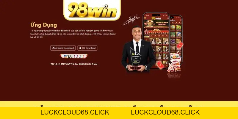 Tải App 98WIN Trên IOS, Android Nhanh Trong 5 Phút